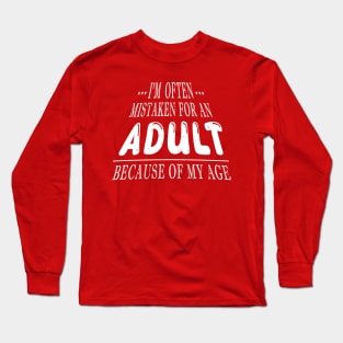 i'm often mistaken for an adult because of my age Long Sleeve T-Shirt